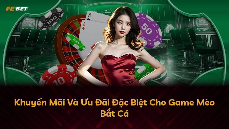 Khuyến Mãi Và Ưu Đãi Đặc Biệt Cho Game Mèo Bắt Cá