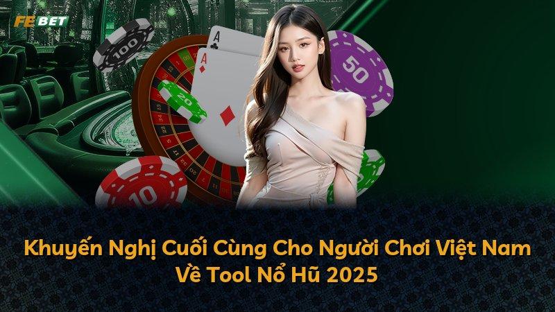 Khuyến Nghị Cuối Cùng Cho Người Chơi Việt Nam Về Tool Nổ Hũ 2025