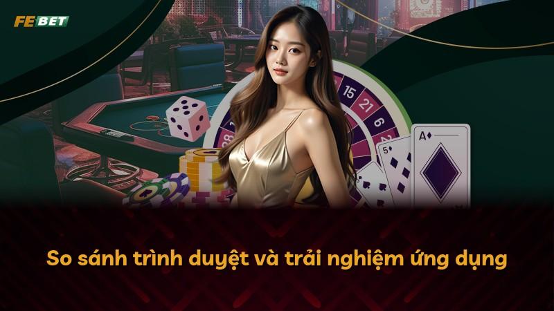 So sánh trình duyệt và trải nghiệm ứng dụng