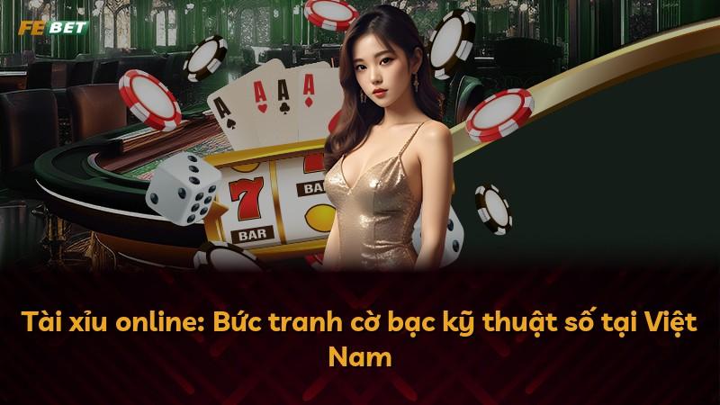 Tài xỉu online: Bức tranh cờ bạc kỹ thuật số tại Việt Nam