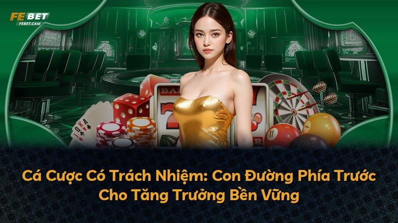 Cá Cược Có Trách Nhiệm: Con Đường Phía Trước Cho Tăng Trưởng Bền Vững