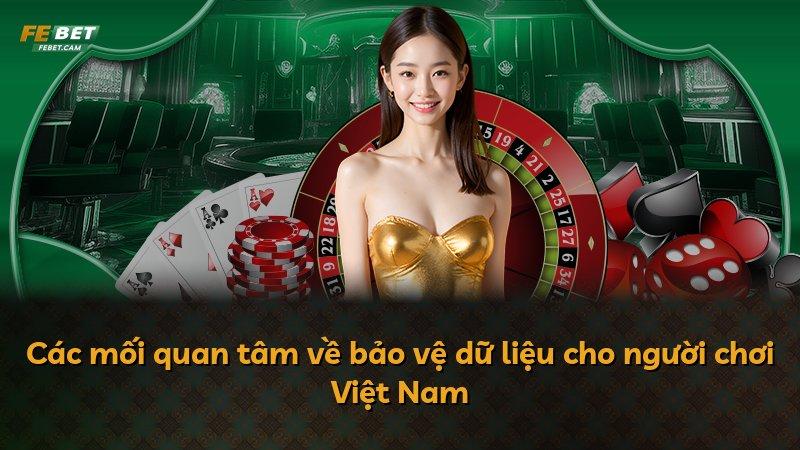 Các mối quan tâm về bảo vệ dữ liệu cho người chơi Việt Nam