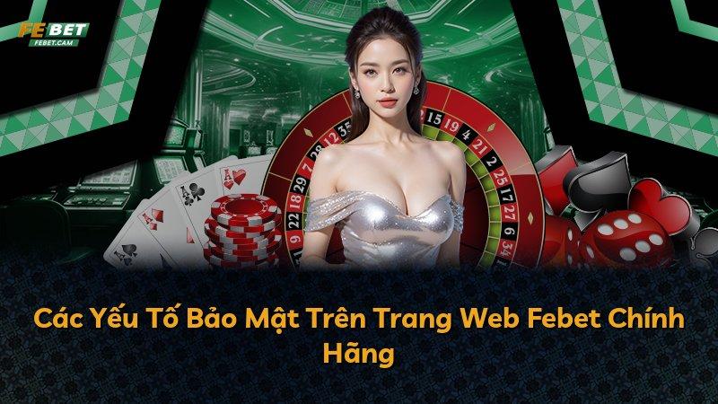 Các Yếu Tố Bảo Mật Trên Trang Web Febet Chính Hãng