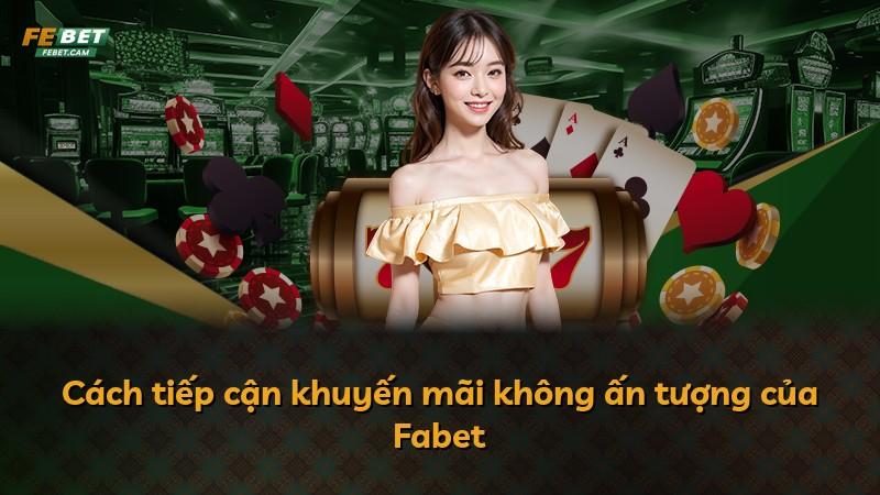 Cách tiếp cận khuyến mãi không ấn tượng của Fabet
