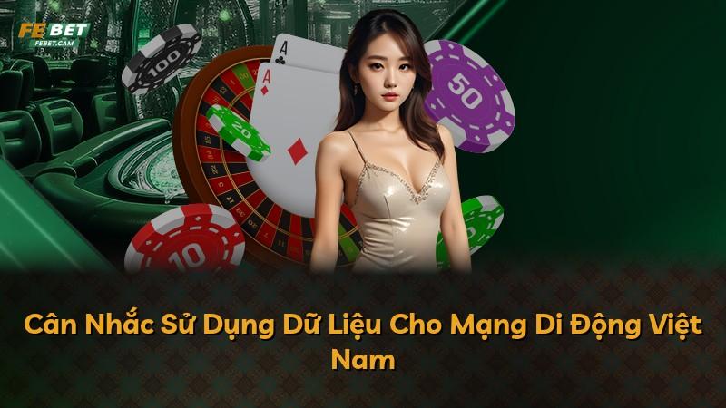 Cân Nhắc Sử Dụng Dữ Liệu Cho Mạng Di Động Việt Nam