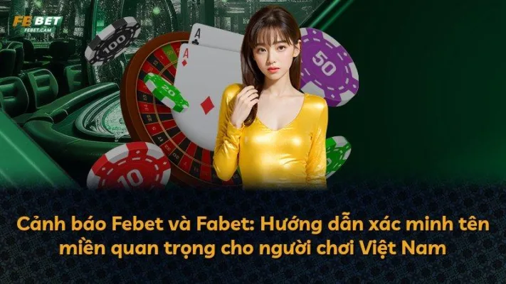 Cảnh báo Febet và Fabet: Hướng dẫn xác minh tên miền quan trọng cho người chơi Việt Nam