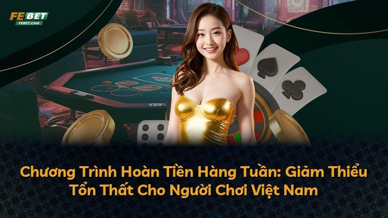 Chương Trình Hoàn Tiền Hàng Tuần: Giảm Thiểu Tổn Thất Cho Người Chơi Việt Nam