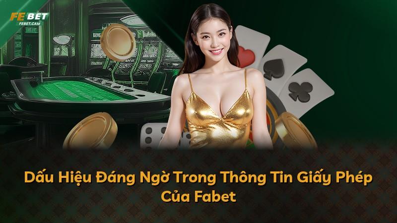 Dấu Hiệu Đáng Ngờ Trong Thông Tin Giấy Phép Của Fabet
