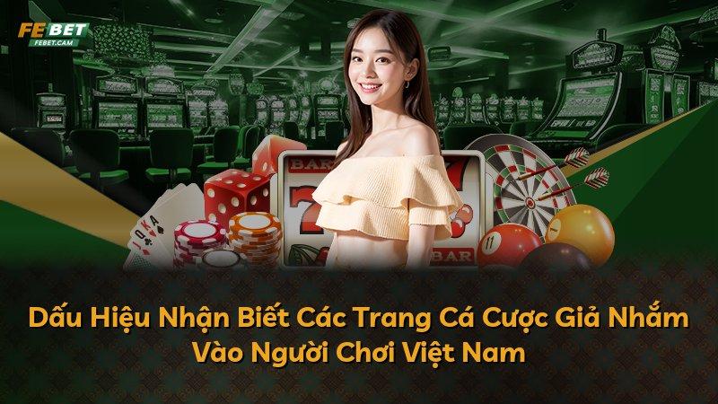 Dấu Hiệu Nhận Biết Các Trang Cá Cược Giả Nhắm Vào Người Chơi Việt Nam