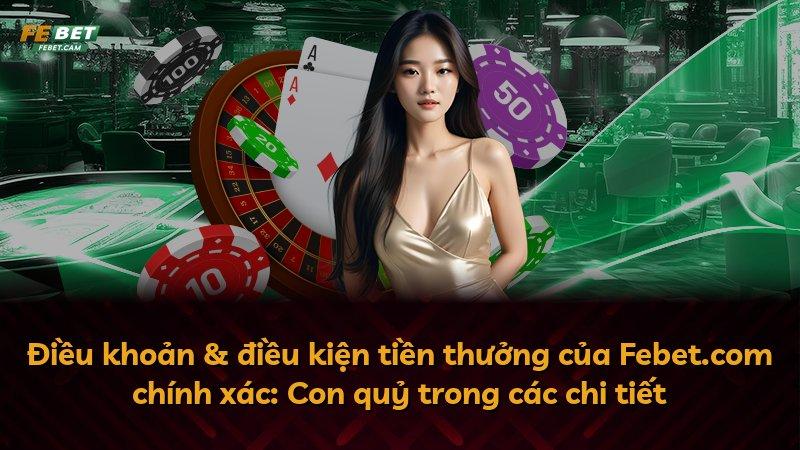 Điều khoản & điều kiện tiền thưởng của Febet.com chính xác: Con quỷ trong các chi tiết