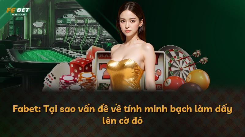 Fabet: Tại sao vấn đề về tính minh bạch làm dấy lên cờ đỏ