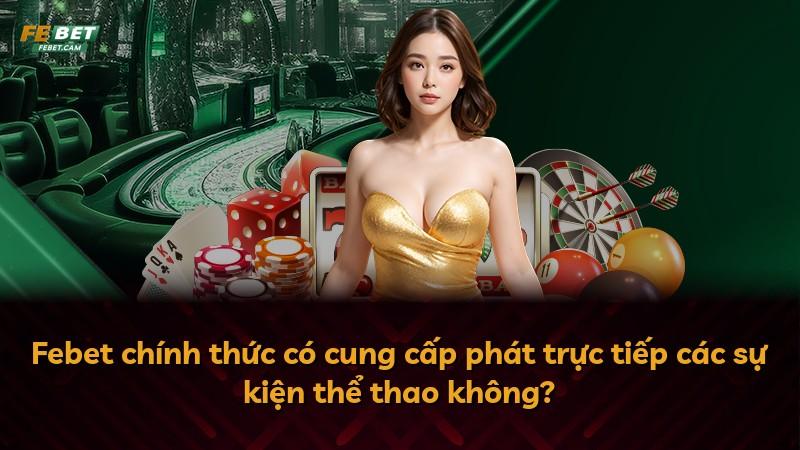 Febet chính thức có cung cấp phát trực tiếp các sự kiện thể thao không?