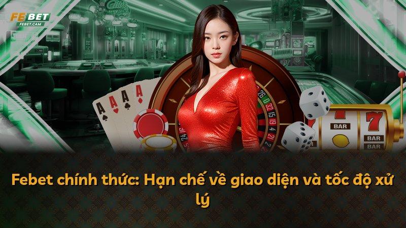 Febet chính thức: Hạn chế về giao diện và tốc độ xử lý