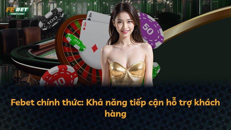 Febet chính thức: Khả năng tiếp cận hỗ trợ khách hàng
