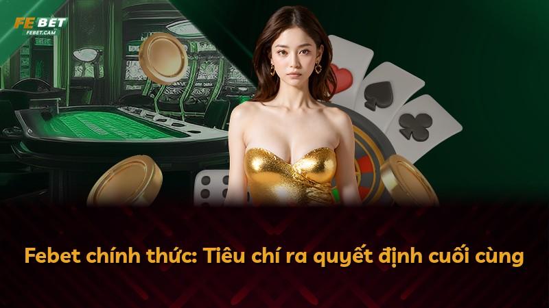Febet chính thức: Tiêu chí ra quyết định cuối cùng