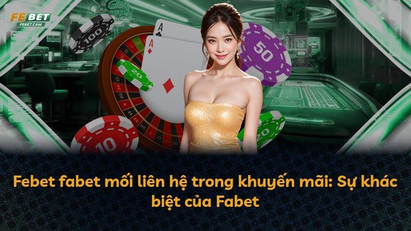 Febet fabet mối liên hệ trong khuyến mãi: Sự khác biệt của Fabet