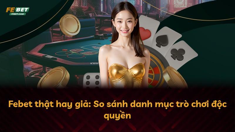 Febet thật hay giả: So sánh danh mục trò chơi độc quyền