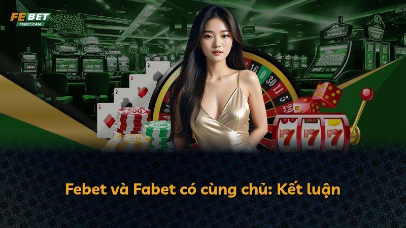 Febet và Fabet có cùng chủ: Kết luận