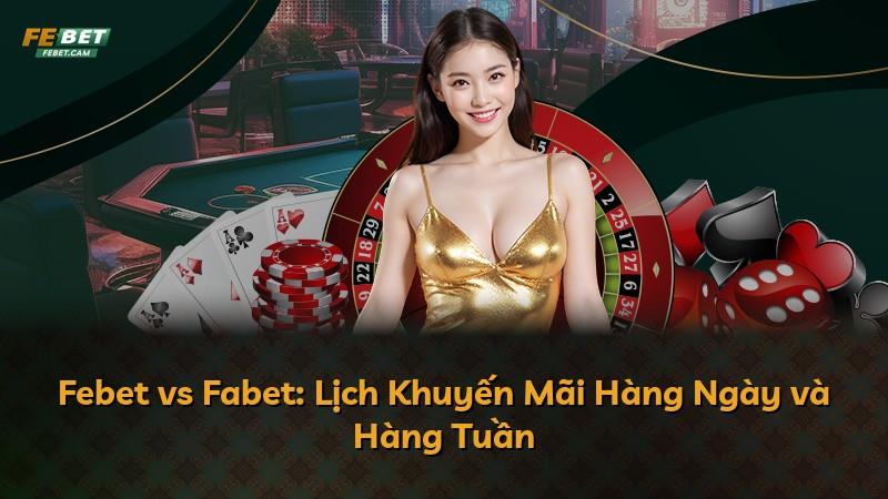 Febet vs Fabet: Lịch Khuyến Mãi Hàng Ngày và Hàng Tuần