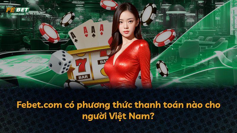 Febet.com có phương thức thanh toán nào cho người Việt Nam?