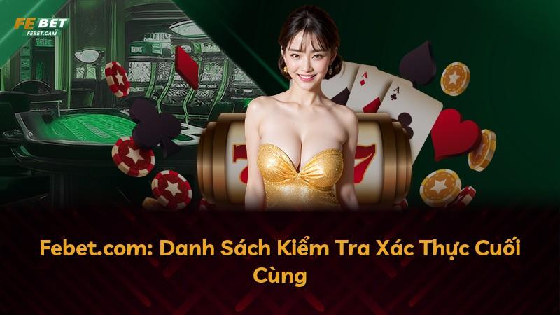 Febet.com: Danh Sách Kiểm Tra Xác Thực Cuối Cùng