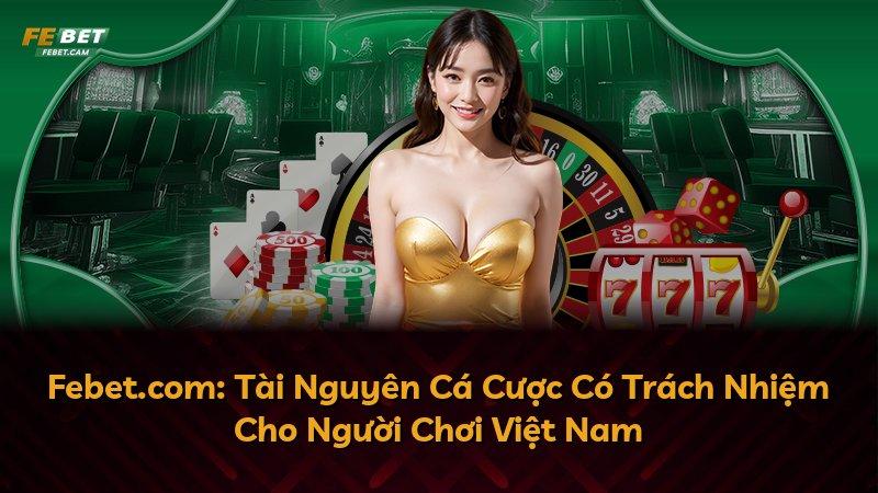 Febet.com: Tài Nguyên Cá Cược Có Trách Nhiệm Cho Người Chơi Việt Nam