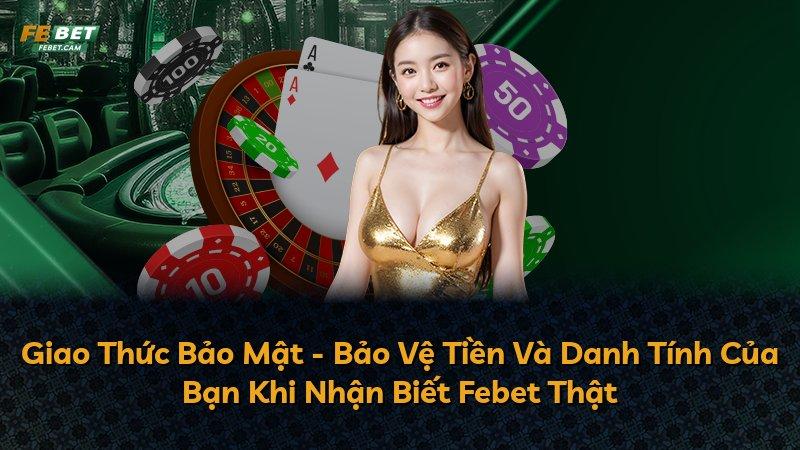 Giao Thức Bảo Mật - Bảo Vệ Tiền Và Danh Tính Của Bạn Khi Nhận Biết Febet Thật