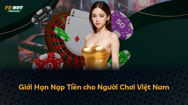 Giới Hạn Nạp Tiền cho Người Chơi Việt Nam