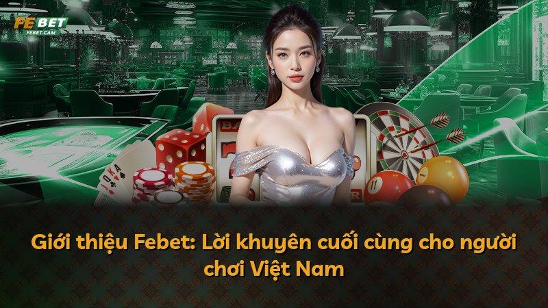 Giới thiệu Febet: Lời khuyên cuối cùng cho người chơi Việt Nam