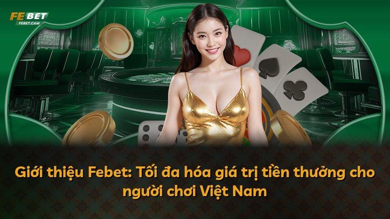 Giới thiệu Febet: Tối đa hóa giá trị tiền thưởng cho người chơi Việt Nam