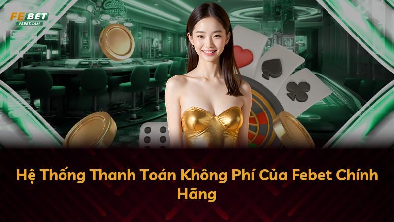 Hệ Thống Thanh Toán Không Phí Của Febet Chính Hãng
