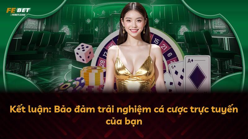Kết luận: Bảo đảm trải nghiệm cá cược trực tuyến của bạn
