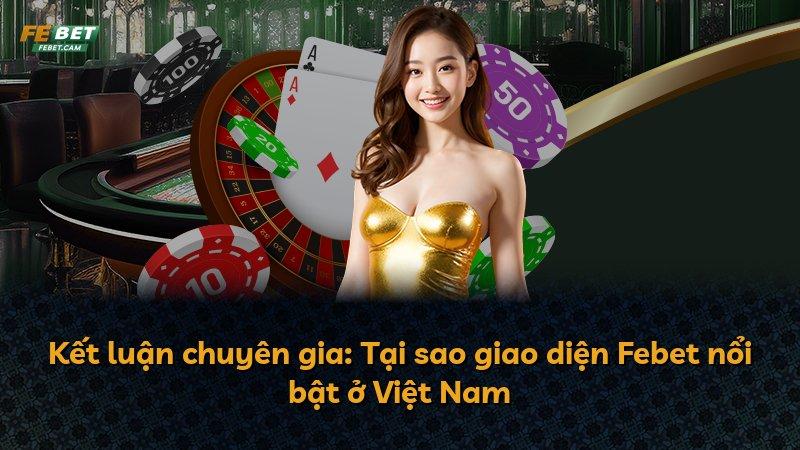 Kết luận chuyên gia: Tại sao giao diện Febet nổi bật ở Việt Nam