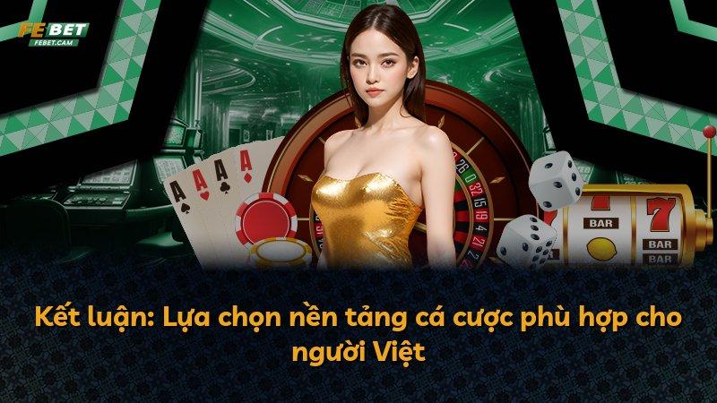 Kết luận: Lựa chọn nền tảng cá cược phù hợp cho người Việt
