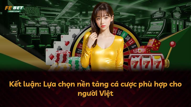 Kết luận: Lựa chọn nền tảng cá cược phù hợp cho người Việt