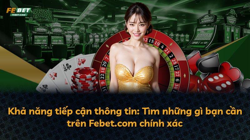 Khả năng tiếp cận thông tin: Tìm những gì bạn cần trên Febet.com chính xác