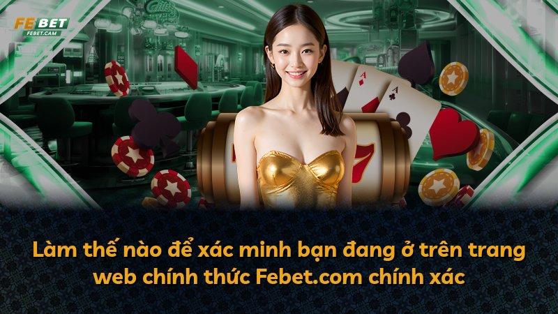 Làm thế nào để xác minh bạn đang ở trên trang web chính thức Febet.com chính xác