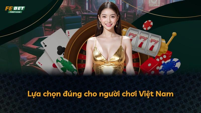 Lựa chọn đúng cho người chơi Việt Nam