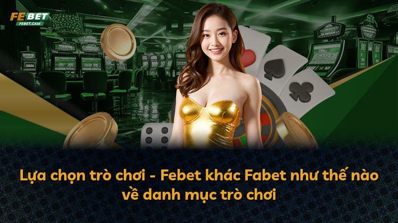 Lựa chọn trò chơi - Febet khác Fabet như thế nào về danh mục trò chơi