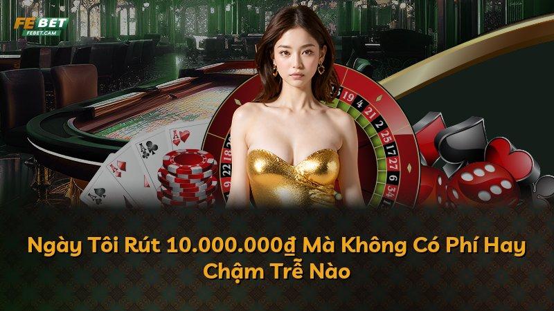 Ngày Tôi Rút 10.000.000₫ Mà Không Có Phí Hay Chậm Trễ Nào