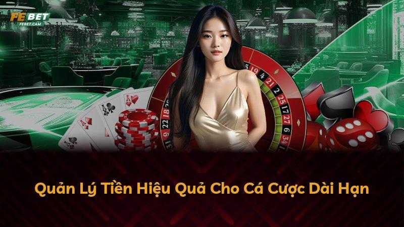 Quản Lý Tiền Hiệu Quả Cho Cá Cược Dài Hạn