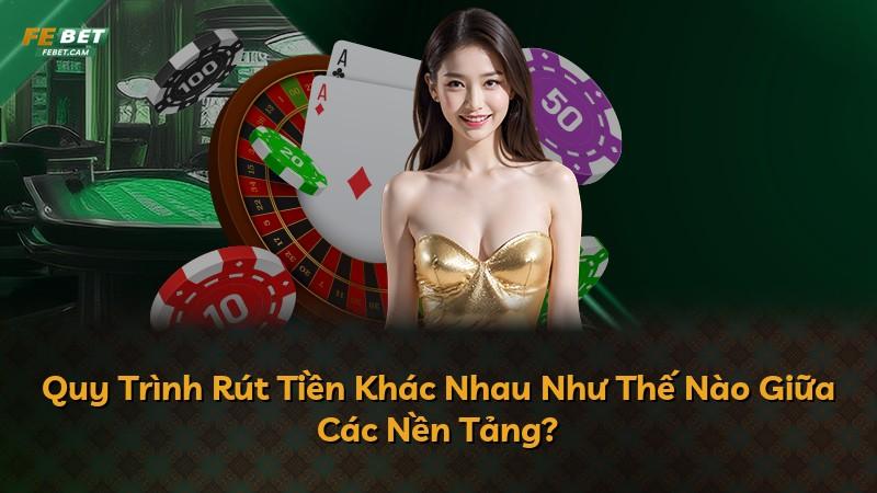 Quy Trình Rút Tiền Khác Nhau Như Thế Nào Giữa Các Nền Tảng?