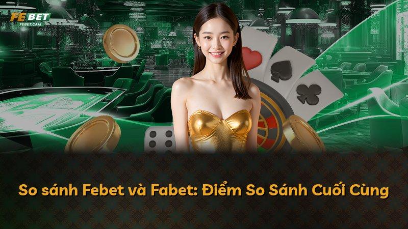 So sánh Febet và Fabet: Điểm So Sánh Cuối Cùng