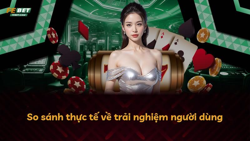 So sánh thực tế về trải nghiệm người dùng