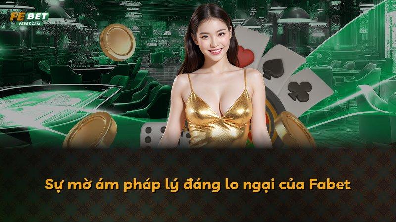 Sự mờ ám pháp lý đáng lo ngại của Fabet