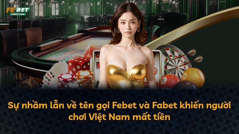 Sự nhầm lẫn về tên gọi Febet và Fabet khiến người chơi Việt Nam mất tiền