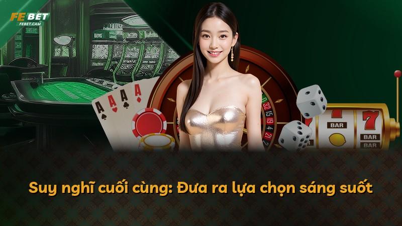 Suy nghĩ cuối cùng: Đưa ra lựa chọn sáng suốt