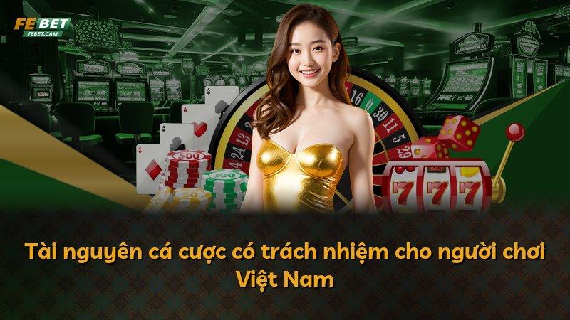 Tài nguyên cá cược có trách nhiệm cho người chơi Việt Nam