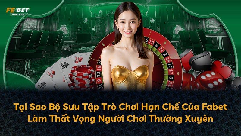 Tại Sao Bộ Sưu Tập Trò Chơi Hạn Chế Của Fabet Làm Thất Vọng Người Chơi Thường Xuyên