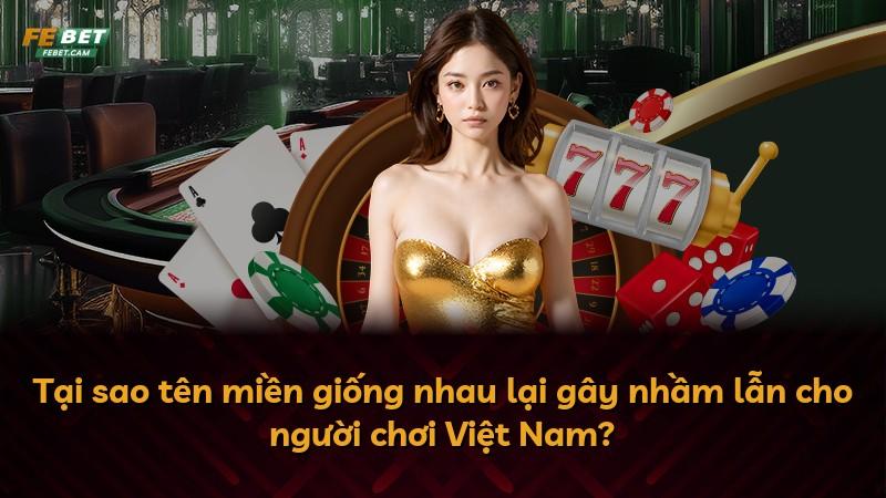 Tại sao tên miền giống nhau lại gây nhầm lẫn cho người chơi Việt Nam?